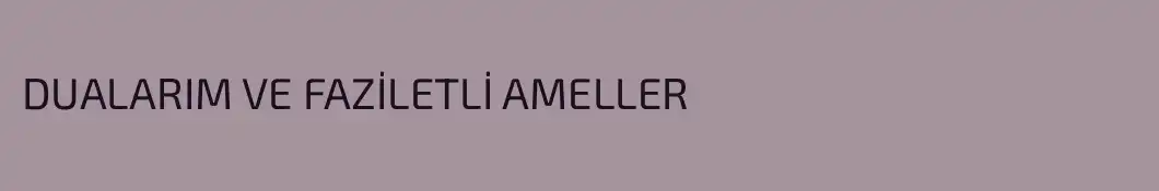 DUALARIM VE FAZİLETLİ AMELLER